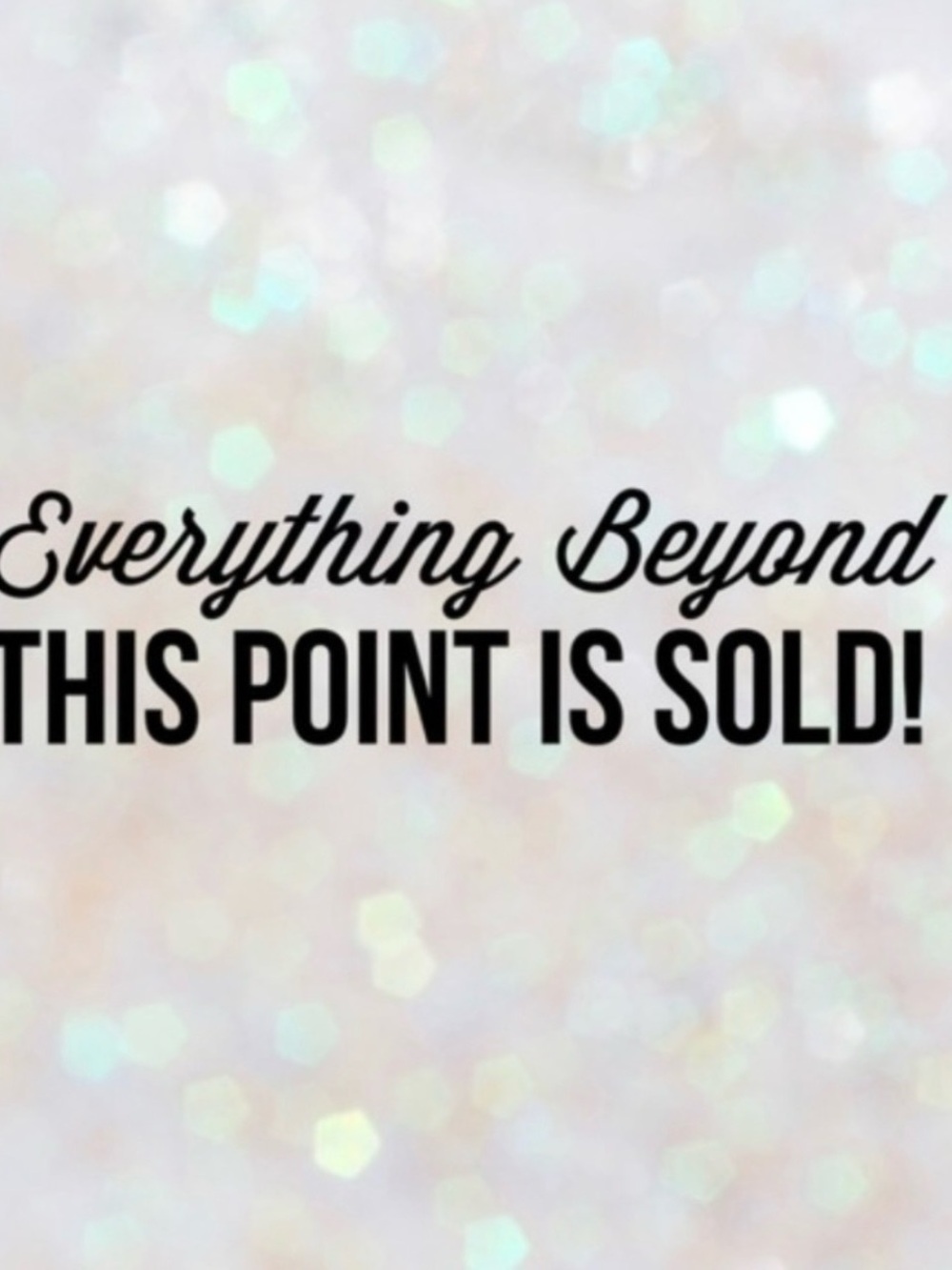 Everything Beyond This Point Is Sold